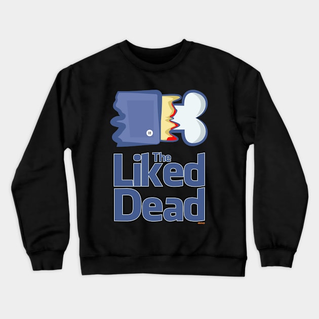 The Liked Dead Crewneck Sweatshirt by eltronco